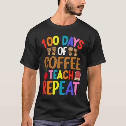 100 Days of Coffee Teach Repeat Teacher Coffe Caff Tシャツ (正面)