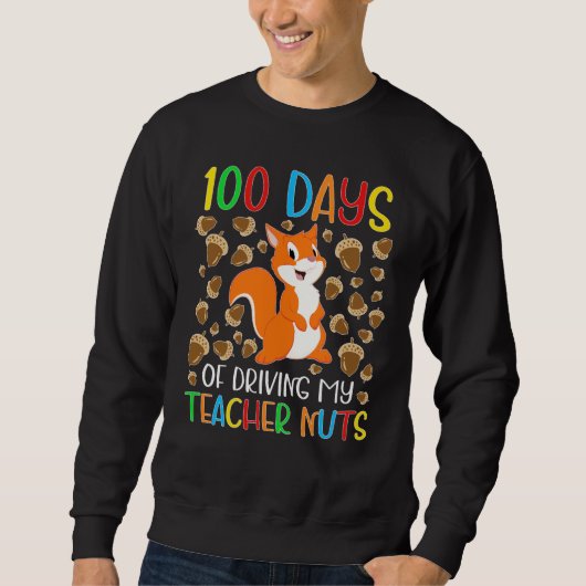 100 Days of Driving My Teacher Nuts Squirrel for K スウェットシャツ (正面)
