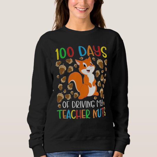 100 Days of Driving My Teacher Nuts Squirrel for K スウェットシャツ (正面)