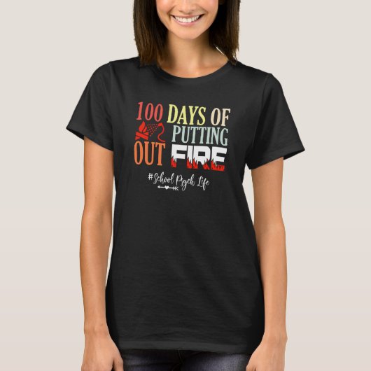 100 days of putting out fire School Psychologist Tシャツ (正面)