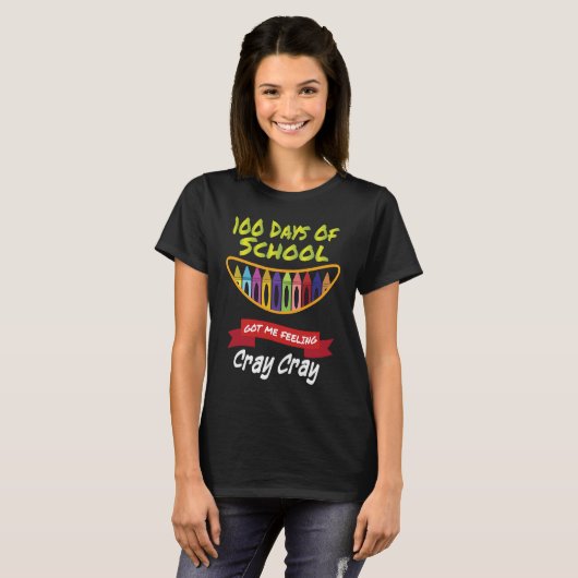 100 Days of School Got Me Feeling Cray Cray  1 Tシャツ (正面フル)