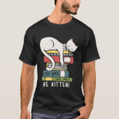 100 Days You Must Be Kitten  Sleeping Cat Books Tシャツ (正面)