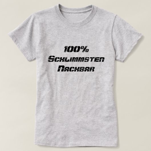 100% Schlimsten Nachbar | 100%最悪の隣人 Tシャツ (デザイン正面)