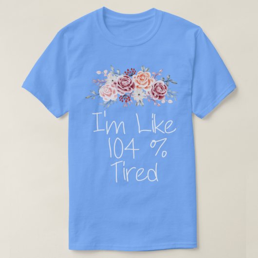 104%疲れてる Tシャツ (デザイン正面)