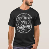 10% 才能 90% カフェイン Tシャツ (正面)
