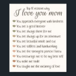 10 Reasons Why I Love You Mom Mother's Day Gift ポスター<br><div class="desc">Top 10 reasons why I love you mom Mother's Day gift for all the loving moms out there.</div>