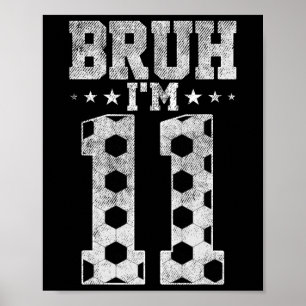 11歳の誕生日 サッカー Bruh I'm 11 Year Old 誕生日 ポスター