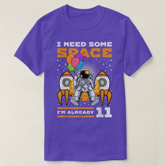 11誕生日私はいくつかの宇宙、11歳のAstrが必要 Tシャツ (デザイン正面)