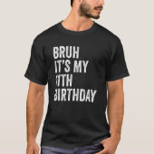11誕生日11歳のBruh Itだ Tシャツ (正面)