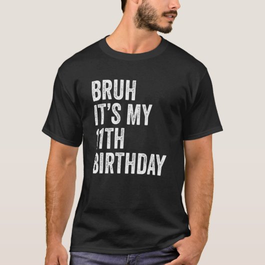 11誕生日11歳のBruh Itだ Tシャツ (正面)