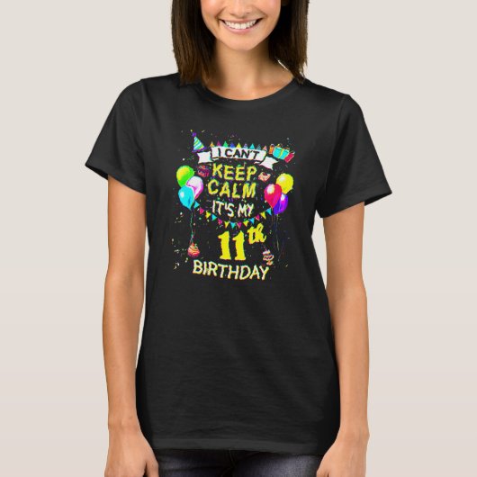 11 Year Old  I Can't Keep Calm It's My 11th Birthd Tシャツ (正面)