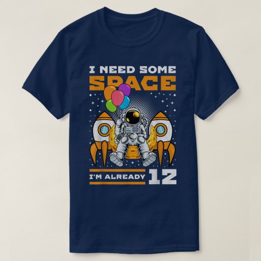 12誕生日私はいくつかの宇宙、12歳のAstrが必要 Tシャツ (デザイン正面)