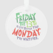 13日の金曜日は月曜日より良い何でも オーナメント (裏面)