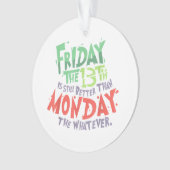 13日の金曜日は月曜日より良い何でも オーナメント (正面)