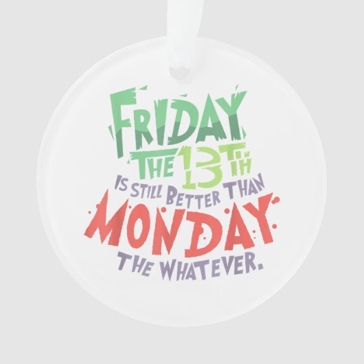 13日の金曜日は月曜日より良い何でも オーナメント (正面)