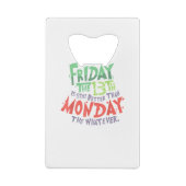 13日の金曜日は月曜日より良い何でも クレジットカード栓抜き (裏面)