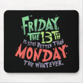 13日の金曜日は月曜日より良い何でも マウスパッド (正面)