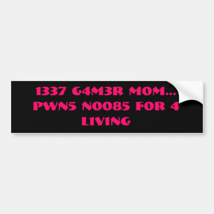 1337 G4M3R M0M… PWN5 N0085 F0R 4 L1V1NG バンパーステッカー