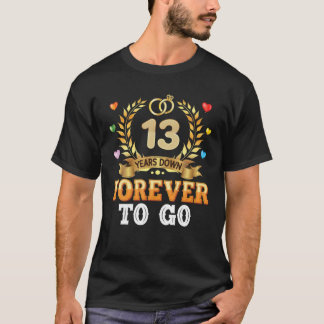 13 Years Down Forever To Go 13Th Wedding Anniversa Tシャツ