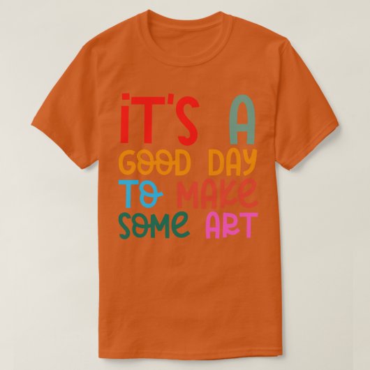14芸術を創るのにいい日だ Tシャツ (デザイン正面)