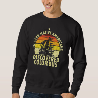 1492 Native Americans Discovered Columbus Indigeno スウェットシャツ