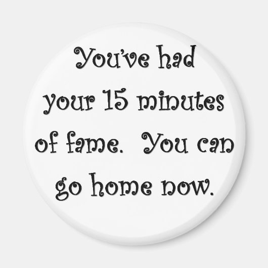 15分の名声を得た家庭 マグネット (正面)