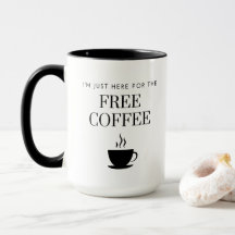 15 oz Mug「I'm Just Here for the FREE COFFEE」