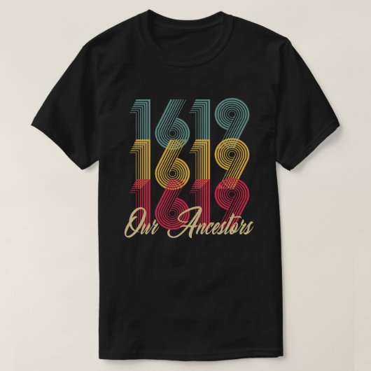 1619私達の祖先のTシャツ Tシャツ (デザイン正面)