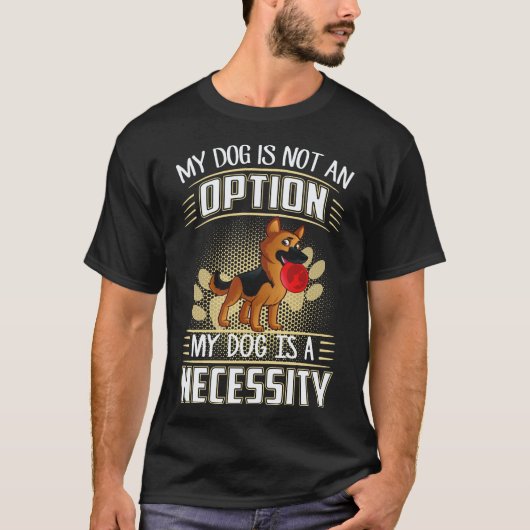 16 私の犬は選択肢ではありません 私の犬は必要不可欠 Tシャツ (正面)