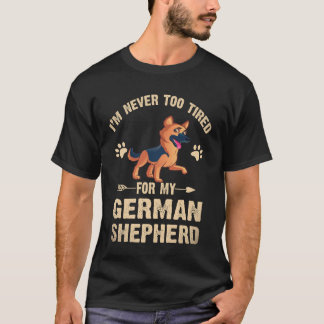 16 私はジャーマンシェパードのために疲れることは決してない Tシャツ