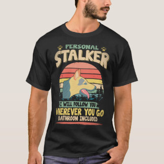 17個の個人的なストーカー 私はあなたがどこに行ってもついて行きます Tシャツ