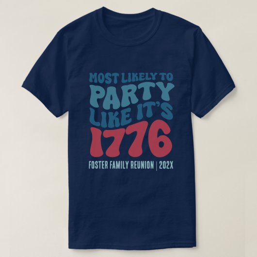 1776パーティーのように最も可能性が高カスタムい Tシャツ (デザイン正面)
