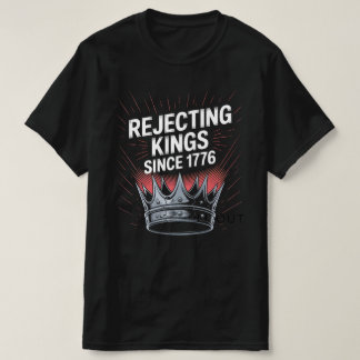 「1776年以来の王を拒否する – 反抗的な歴史 Tシャツ