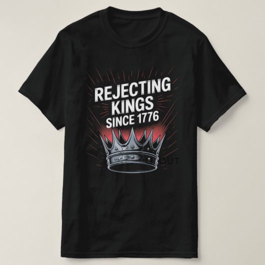 「1776年以来の王を拒否する – 反抗的な歴史 Tシャツ (デザイン正面)