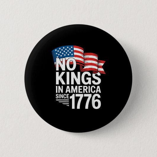 1776年以来アメリカに王はいない 抗議するクリエイティブなTシャツ 缶バッジ (正面)