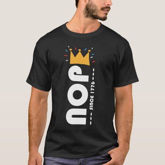1776年以来ノープ 王様など要らない面白いデザイン Tシャツ (正面)