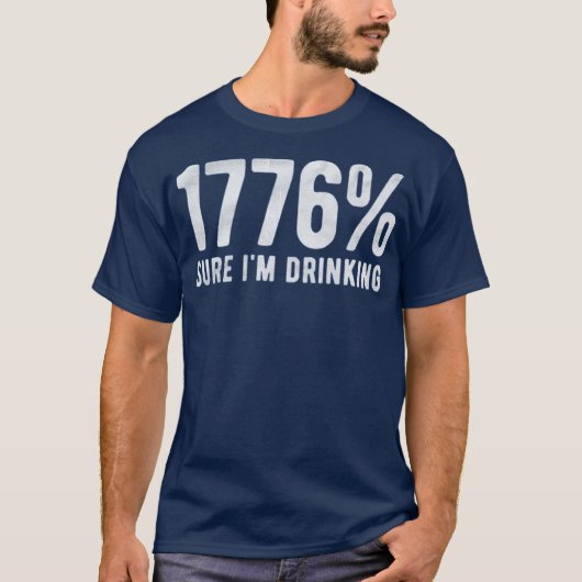 1776% Sure I'm Drinking Tシャツ (正面)