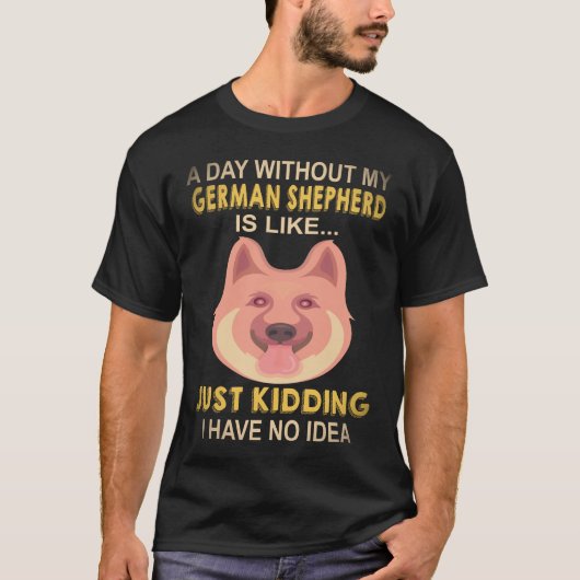 17 ジャーマンシェパードがいない日はまるでただの K Tシャツ (正面)