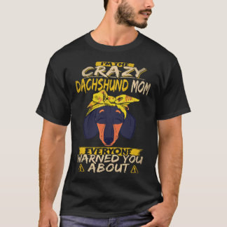 17 私はあなたがたが注意されたそのクレイジーダックスフントママ Tシャツ