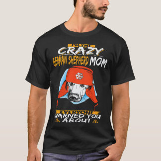 17 私はみんなが警告してくれた狂ったジャーマンシェパードママ Tシャツ