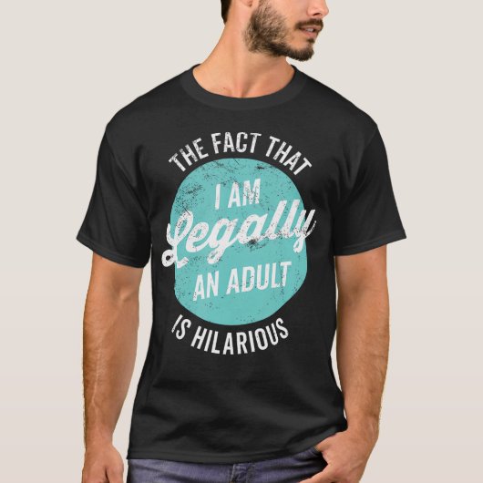 18誕生日私は法的に大人であるフ笑わされるー Tシャツ (正面)
