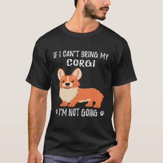 185 コーギーが連れて行けないなら、私は行きません Tシャツ