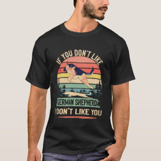 18 あなたがジャーマンシェパード嫌いなら私もあなた嫌い Tシャツ
