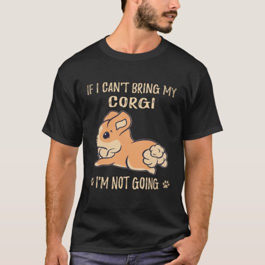 18 コーギーを連れて行くことができないなら、私は行きません コーギー Tシャツ (正面)