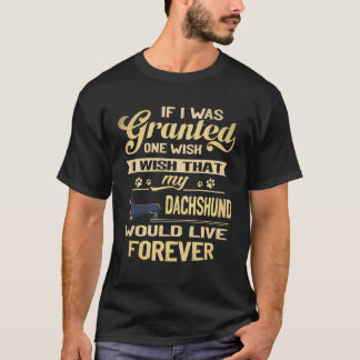 18 私のダックスフンドが永遠に生きてくれたらいいのに Tシャツ
