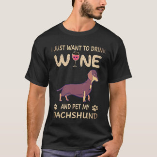 18 私はただワインを飲んで私のダックスフンドを撫でたい Tシャツ