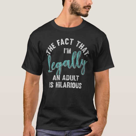 18th Birthday I'm Legally An Adult Is Hilarious 18 Tシャツ (正面)