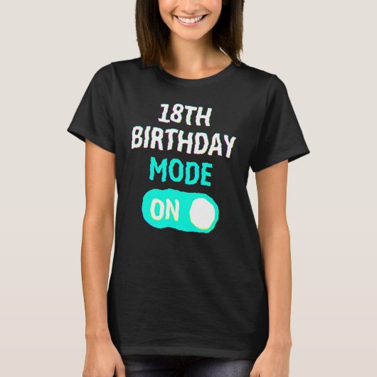 18th Birthday Mode On - Party Celebrate Fun Cool U Tシャツ (正面)