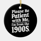 1900年代の私に我慢して下さい セラミックオーナメント (正面)