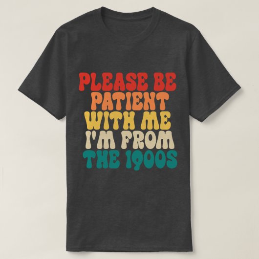 1900年代の私に我慢して下さい Tシャツ (デザイン正面)
